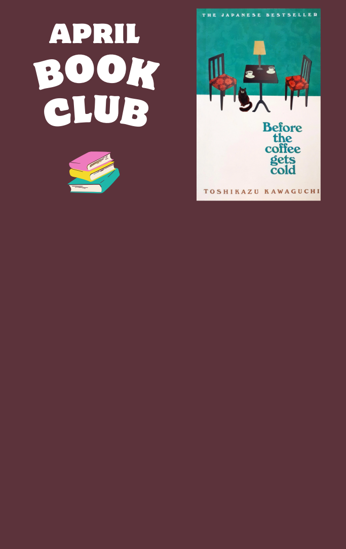 April Book Club with cover of book "Before the Coffee Gets Cold" by Toshikazu Kawaguchi