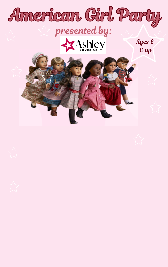 American Girl Party presented by Ashely Loves AG with picture of a group of American girl dolls along with the words ages 6 & up