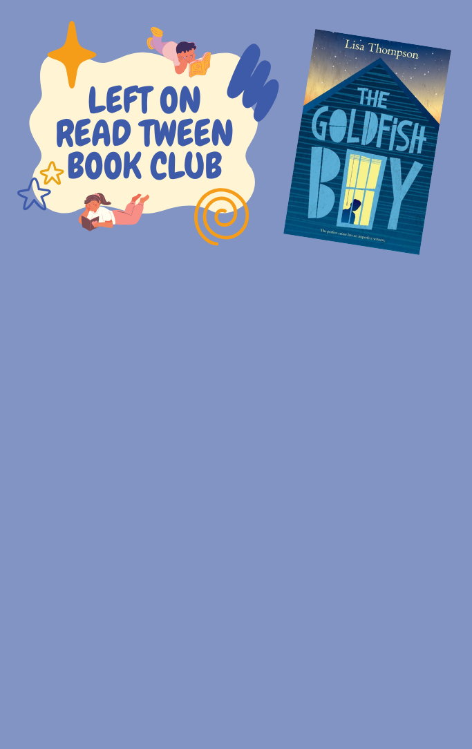 Left on Read Tween book club with cover of the book "The Goldfish Boy" by Lisa Thompson